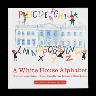 White House Historical Association A White House Alphabet Best