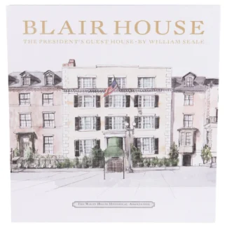 White House Historical Association Blair House: The President’s Guest House New