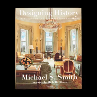 White House Historical Association Designing History: The Extraordinary Art & Style of the Obama White House Fashion
