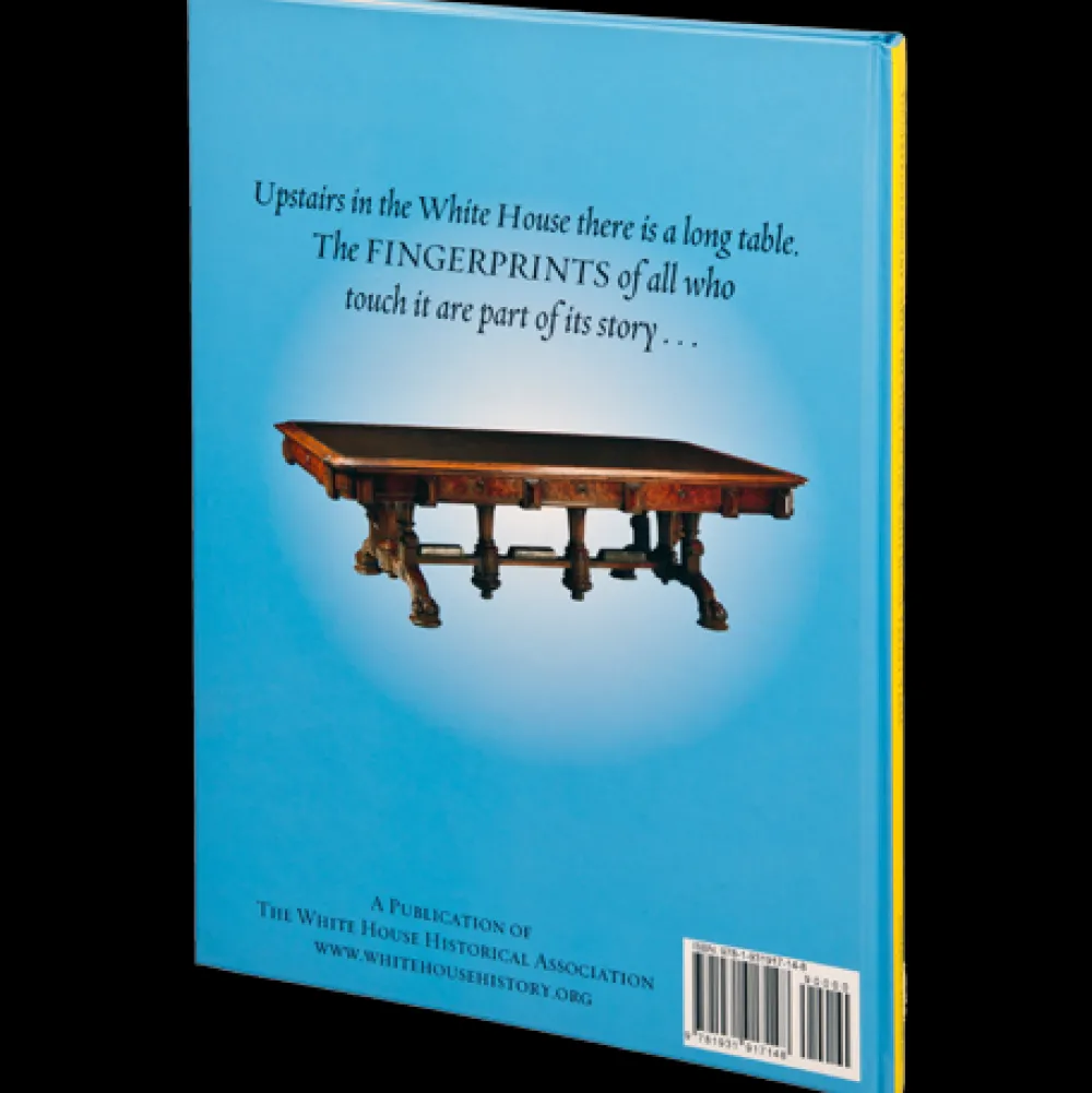 White House Historical Association Fingerprints on the Table: The Story of the White House Treaty Table Store