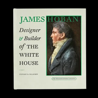 White House Historical Association James Hoban: Designer and Builder of the White House Clearance