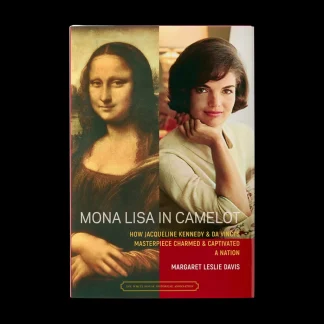 White House Historical Association Mona Lisa in Camelot: How Jacqueline Kennedy and da Vinci’s Masterpiece Charmed and Captivated a Nation Fashion