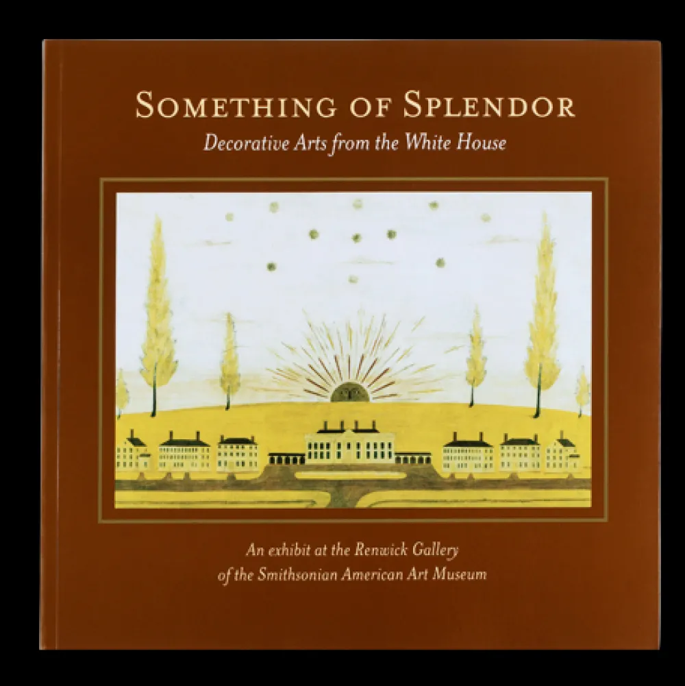 White House Historical Association Something of Splendor: Decorative Arts from the White House Cheap