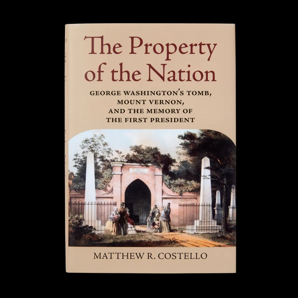 White House Historical Association The Property of the Nation: George Washington's Tomb, Mount Vernon, and the Memory of the First President Shop