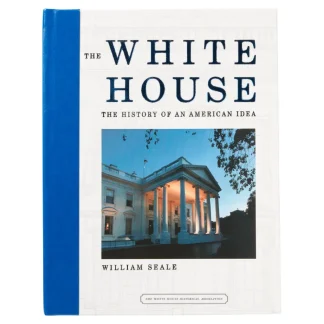 White House Historical Association The White House: History of An American Idea Best